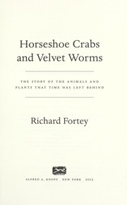 Cover of: Horseshoe crabs and velvet worms: the story of the animals and plants that time has left behind
