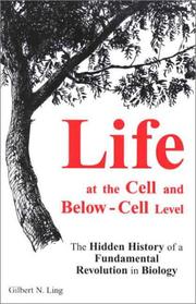 Cover of: Life at the cell and below-cell level: the hidden history of a fundamental revolution in biology