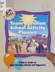 Cover of: Team Nutrition school activity planner: a how-to guide for Team Nutrition schools and supporters.