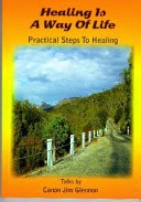 Cover of: Healing is a way of life: practical steps to healing : talks by Canon Jim Glennon