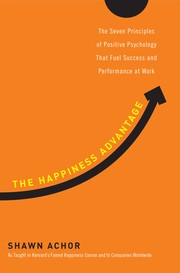 Cover of: The happiness advantage: the seven principles of positive psychology that fuel success and performance at work
