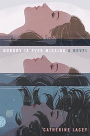 Nobody Is Ever Missing, A Novel by Catherine Lacey
