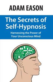 Cover of: The Secrets of Self-Hypnosis: Harnessing the Power of Your Unconscious Mind