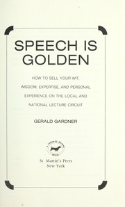 Cover of: Speech is golden: how to sell your wit, wisdom, expertise, and personal experience on the local and national lecture circuit