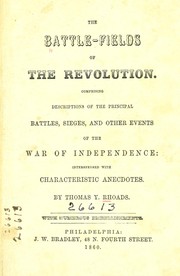 Cover of: The battle-fields of the Revolution.: Comprising descriptions of the principal battles, sieges, and other events of the War of Independence: interspersed with characteristic anecdotes.