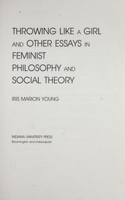 Cover of: Throwing like a girl and other essays in feminist philosophy and social theory