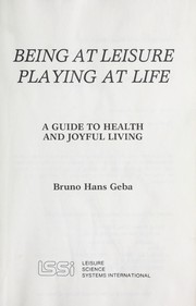 Cover of: Being at leisure, playing at life: a guide to health and joyful living