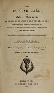 Cover of: The Scotish Gae l: or, Celtic manners, as preserved among the Highlanders, being an historical and descriptive account of the inhabitants, antiquities, and national peculiarities of Scotland; more particularly of the northern, or Gae lic parts of the country, where the singular habits of the aboriginal Celts are most tenaciously retained
