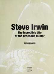 Cover of: Steve Irwin : the incredible life of the Crocodile Hunter