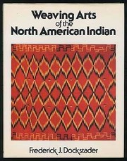 Cover of: Weaving arts of the North American Indian by Frederick J. Dockstader