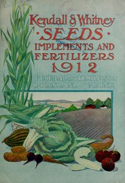 Cover of: Kendall & Whitney's illustrated and descriptive catalogue of garden, field and flower seeds: 1912