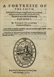 Cover of: A fortresse of the faith: first planted amonge vs Englishmen, and continued hitherto in the vniuersall church of Christ, the faith of which time Protestants call Papistry