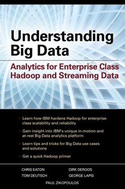 Understanding Big Data. Analytics for Enterprise Class Hadoop and Streaming Data by Paul C Zikopoulos, Chris Eaton, Dirk deRoos, Thomas Deutsch, George Lapis