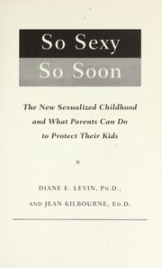Cover of: So sexy so soon : the new sexualized childhood, and what parents can do to protect their kids