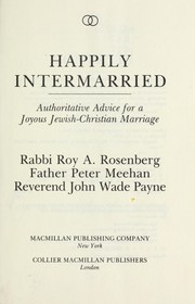 Cover of: Happily intermarried: authoritative advice for a joyous Jewish-Christian marriage