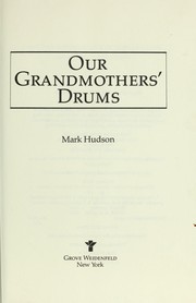 Our grandmothers' drums by Mark Hudson