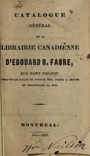 Cover of: Cataloque général de la Librairie canadienne d'Édouard R. Fabre, Rue Saint Vincent: vis-a-vis le Palais de Justice 3me. porte à droite en descendant la rue