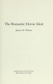 The romantic heroic ideal by Wilson, James D.