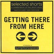 Cover of: Selected Shorts: Getting There from Here (Selected Shorts series)