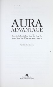 Cover of: Aura advantage : how the colors in your Aura can help you attain what you desire and attract success