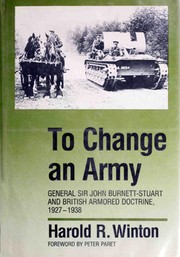 Cover of: To change an army: General Sir John Burnett-Stuart and British armoured doctrine, 1927-1938