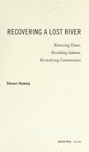 Cover of: Recovering a lost river: removing dams, rewilding salmon, revitalizing communities