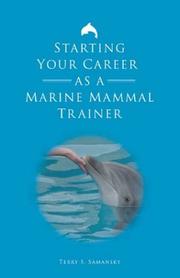 Starting your career as a marine mammal trainer by Terry S. Samansky
