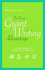 Cover of: The nurse's grant writing advantage by Rebecca Bowers-Lanier