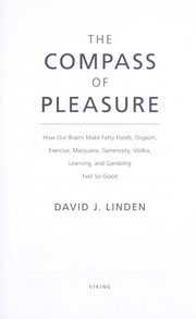 Cover of: The Compass of Pleasure: how our brains make fatty foods, orgasm, exercise, marijuana, generosity, vodka, learning, and gambling feel so good
