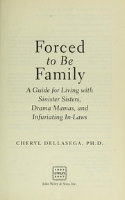 Cover of: Forced to be family: a guide for living with sinister sisters, drama mamas, and infuriating in-laws