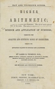 Cover of: Higher arithmetic: or, The science and application of numbers; combining the analytic and synthetic modes of instruction. Designed for advanced classes in schools and academies