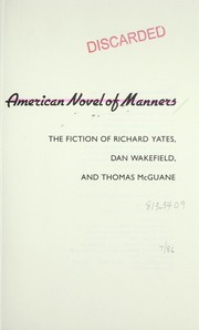 Cover of: The new American novel of manners: the fiction of Richard Yates, Dan Wakefield, Thomas McGuane
