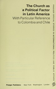 Cover of: The church as a political factor in Latin America: with particular reference to Colombia and Chile