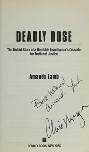 Cover of: Deadly dose: the untold story of a homicide investigator's crusade for truth and justice