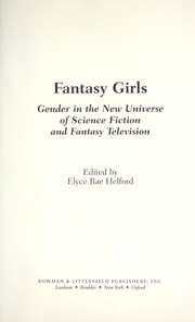 Cover of: Fantasy girls : gender in the new universe of science fiction and fantasy television