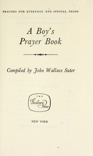 A boy's prayer book; prayers for everyday and special needs by