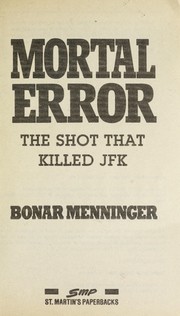 Cover of: Mortal error : the shot that killed JFK