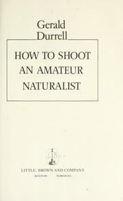 How to shoot an amateur naturalist by Gerald Malcolm Durrell