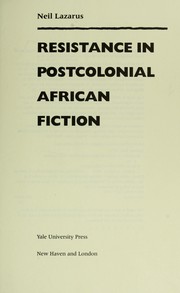 Resistance in postcolonial African fiction by Neil Lazarus