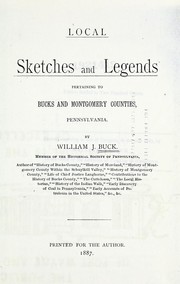 Local sketches and legends pertaining to Bucks and Montgomery counties, Pennsylvania by Buck, William J.