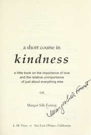 Cover of: A short course in kindness : a little book on the importance of love and the relative unimportance of just about everything else