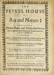 Cover of: The jewel house of art and nature: containing divers rare and profitable inventions, together with sundry new experiments in the art of husbandry. With divers chymical conclusions concerning the art of distillation, and the rare practises and uses thereof.