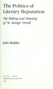 Cover of: The politics of literary reputation: the making and claiming of 'St. George' Orwell