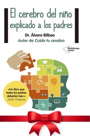 El cerebro del niño explicado a los padres by Dr. Álvaro Bilbao