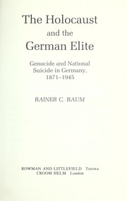 Cover of: The Holocaust and the German Elite: Genocide and National Suicide in Germany, 1871-1945