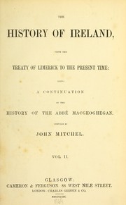 Cover of: The history of Ireland: from the treaty of Limerick to the present time: being a continuation of the history of the Abbe MacGeoghegan