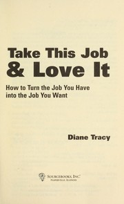 Cover of: Take this job & love it : how to turn the job you have into the job you want