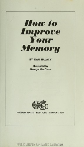 How to improve your memory by D. S. Halacy