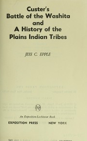 Custer's Battle of the Washita and a history of the Plains Indian tribes by Jess C. Epple
