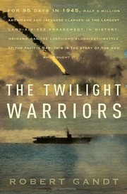 Cover of: The twilight warriors: the deadliest naval battle of World War II and the men who fought it